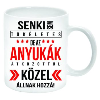Senki-sem-tökéletes-de-az-Anyukák-Bögre-feliratozható