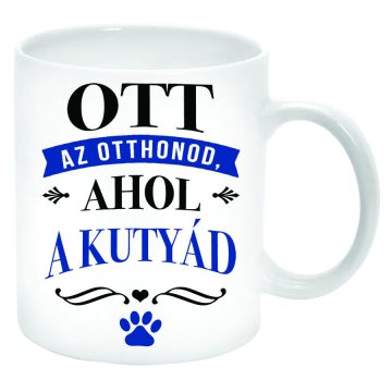 Az-otthon-ott-van-ahol-a-kutyád-Bögre-feliratozható