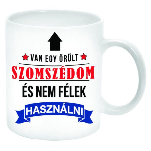 Van-egy-őrült-Szomszédom-és-nem-félek...-Bögre-feliratozható