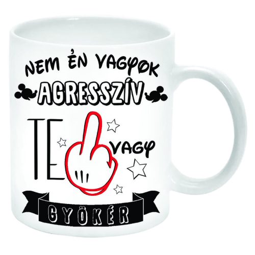 Nem-én-vagyok-agresszív-te-vagy-gyökér-bögre-feliratozható-