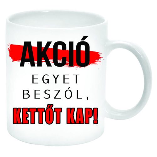 Akció-egyet-beszól-kettőt-kap-bögre-feliratozható-