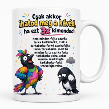   Nyelvtörős...csak akkor ihatod meg... Bögre (másik oldalra fotó és felirat kérhető)