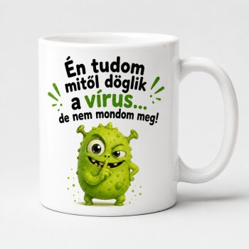   Vicces vírusos bögre – „Én tudom mitől döglik a vírus” Bögre (másik oldalra fotó és felirat kérhető)