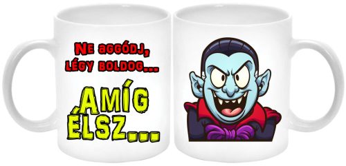 ne-aggódj-légy-boldog-amíg-élsz-vámpíros-bögre-feliratozható