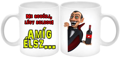 Ne-aggódj-légy-boldog-amíg-élsz-vámpír-bögre-feliratozható