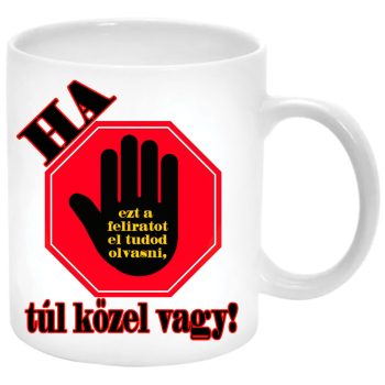 Ha-ezt-a-feliratot-el-tudod-olvasni-túl-közel-vagy-bögre-feliratozható-