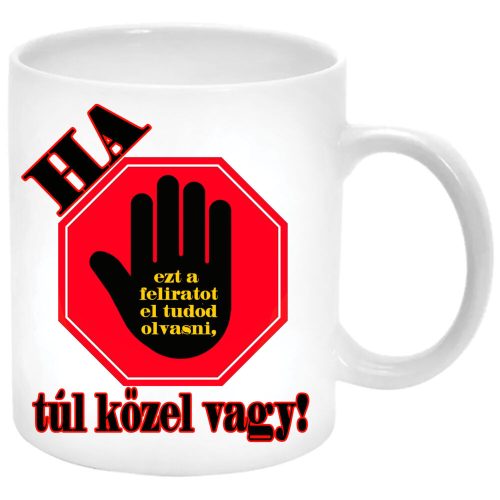 Ha-ezt-a-feliratot-el-tudod-olvasni-túl-közel-vagy-bögre-feliratozható-