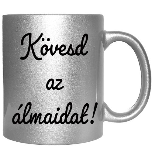 kövesd-az-álmaidat-feliratú-bögre-változtatható-felirattal
