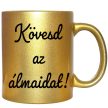 kövesd-az-álmaidat-feliratú-bögre-változtatható-felirattal