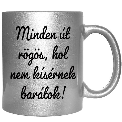 minden-út-rögös-hol-nem-kísérnek-barátok-feliratú-bögre-változtatható-felirattal