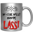 ne-csak-nézz-láss-feliratú-bögre-változtatható-felirattal