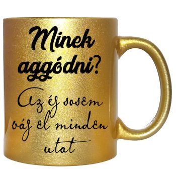 minek-aggódni-feliratú-bögre-változtatható-felirattal