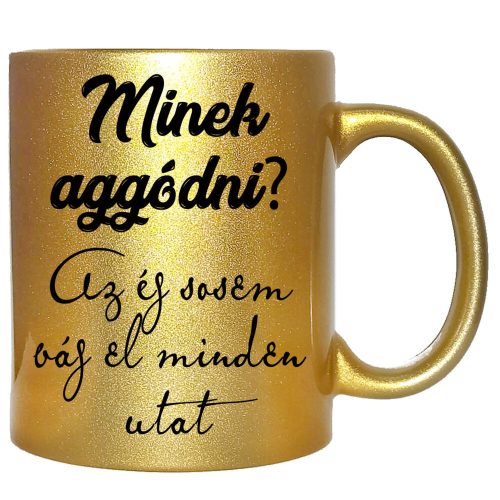minek-aggódni-feliratú-bögre-változtatható-felirattal