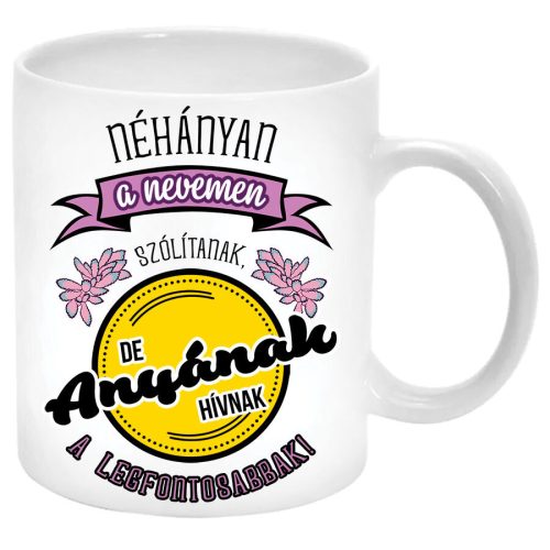 Néhányan-a-nevemen-szólítanak-de-a-legfontosabbak-bögre-feliratozható