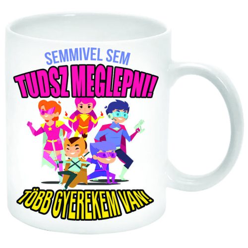 Semmivel-sem-tudsz-meglepni-több-gyerekem-van-Bögre-feliratozható