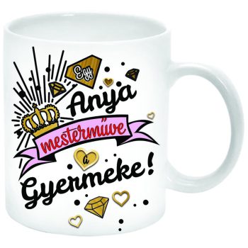 Egy-anya-mesterműve-a-gyermeke-Bögre-feliratozható