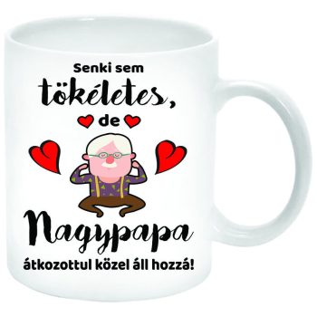 Senki-sem-tökéletes-de-nagypapa-közel-áll-hozzá-Bögre-feliratozható