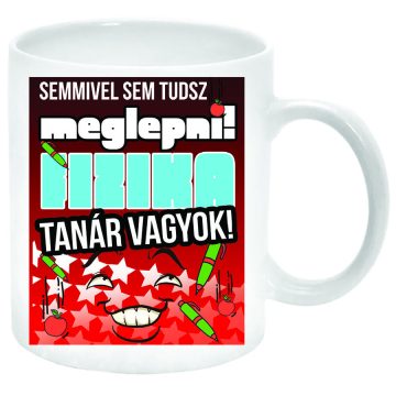 Semmivel-sem-tudsz-meglepni-fizika-tanár-vagyok-Bögre-feliratozható