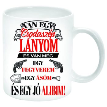 Van-egy-csodaszép-lányom-egy-pisztolyom-és-egy-jó-alibim-Bögre-feliratozható