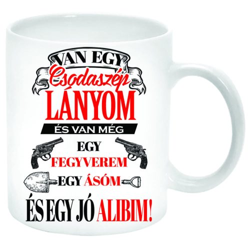 Van-egy-csodaszép-lányom-egy-pisztolyom-és-egy-jó-alibim-Bögre-feliratozható