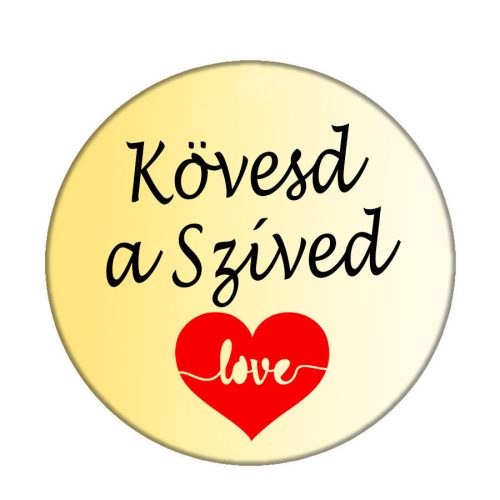 kövesd-a-szíved-acél-kitűző