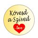 kövesd-a-szíved-acél-kitűző