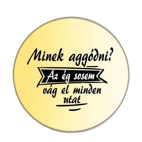 minek-aggódni-acél-kitűző
