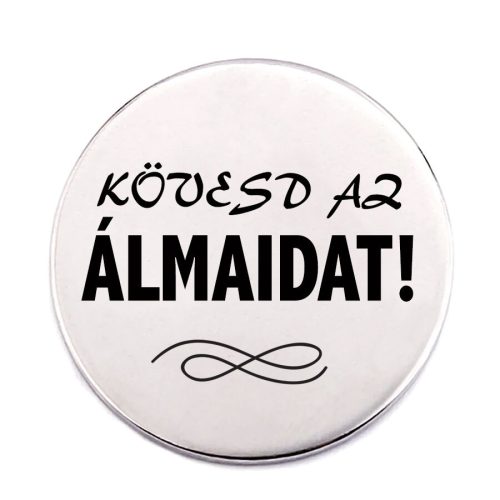 kövesd-az-álmaidat-acél-kitűző