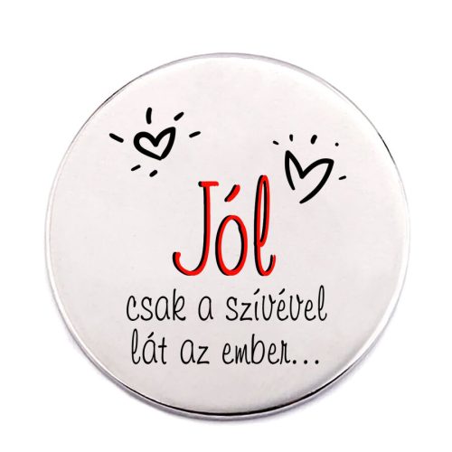 jól-csak-a-szívével-acél-kitűző