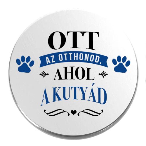 Acél-ott-az-otthonod-ahol-a-kutyád-kitűző