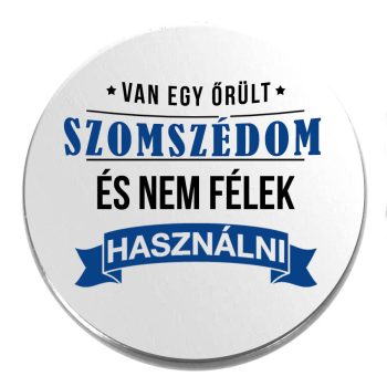 Acél-van-egy-őrült-szomszédom-kitűző