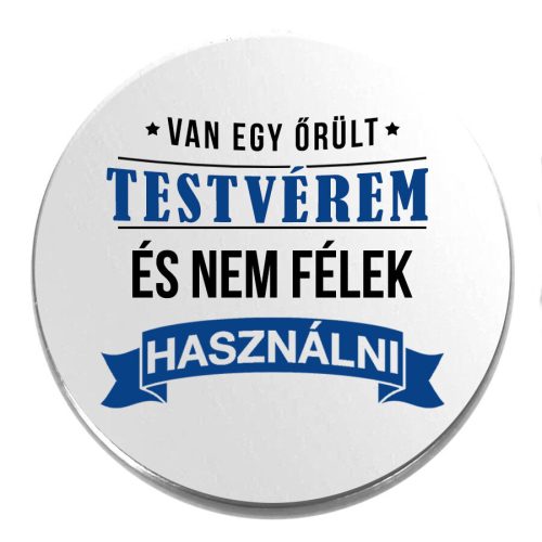 Acél-van-egy-őrült-testvérem-kitűző