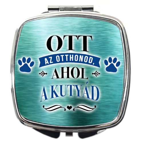 sminktükör-ott-az-otthonod-ahol-a-kutyád-felirattal
