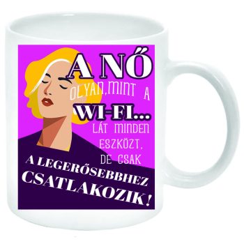 A-nő-olyan-mint-a-wifi-Bögre-feliratozható